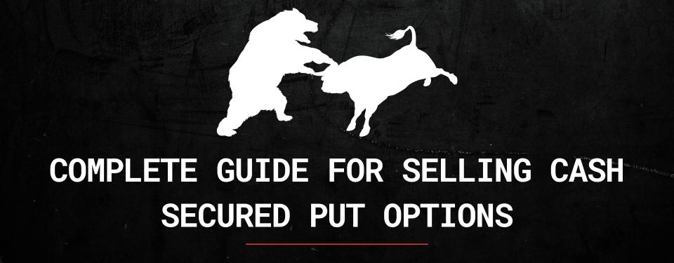 Complete Guide For Selling Cash Secured Put Options