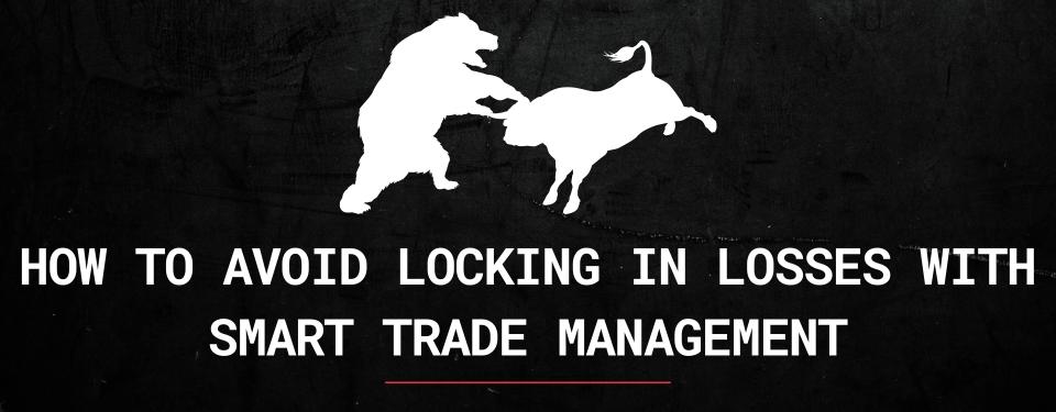 How to Avoid Locking In Losses with Smart Trade Management