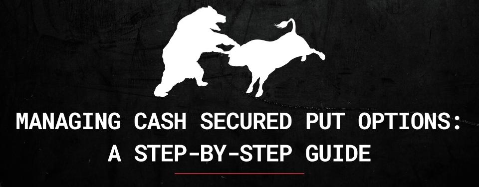 Managing Cash Secured Put Options: A Step-by-Step Guide