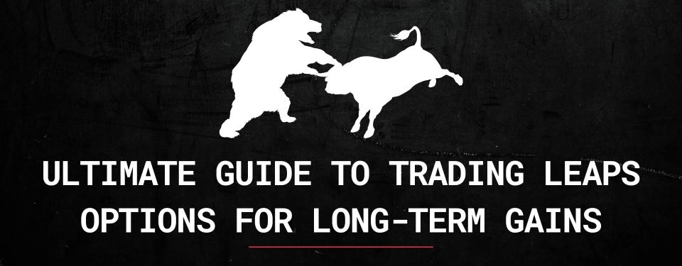 Ultimate Guide to Trading LEAPS Options for Long-Term Gains