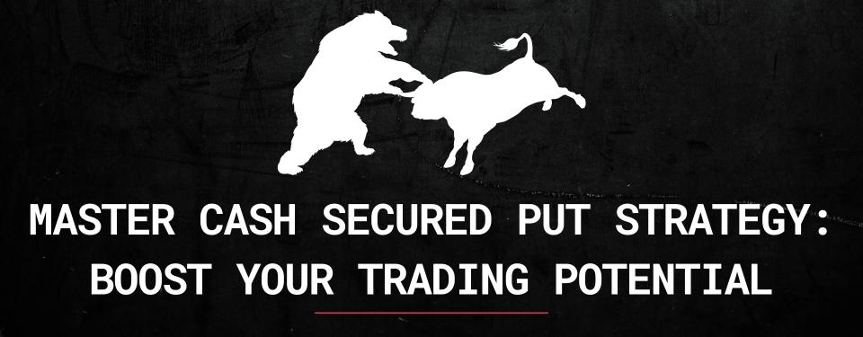 Master Cash Secured Put Strategy: Boost Your Trading Potential