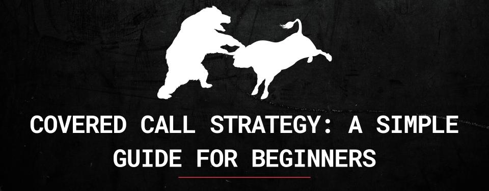 Covered Call Strategy: A Simple Guide for Beginners