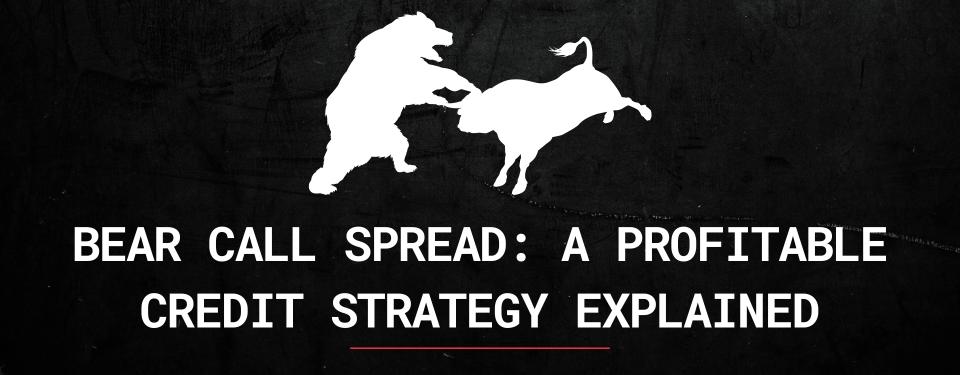 Bear Call Spread: A Profitable Credit Strategy Explained