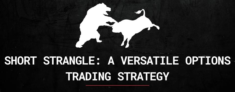 Short Strangle: A Versatile Options Trading Strategy