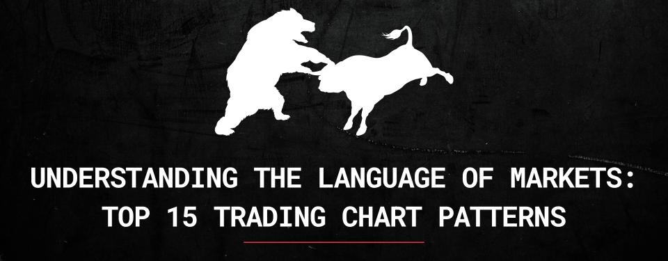 UNDERSTANDING THE LANGUAGE OF MARKETS: TOP 15 TRADING CHART PATTERNS