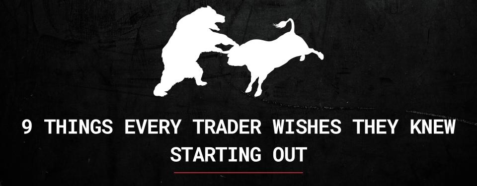 9 Things Every Trader Wishes They Knew Starting Out