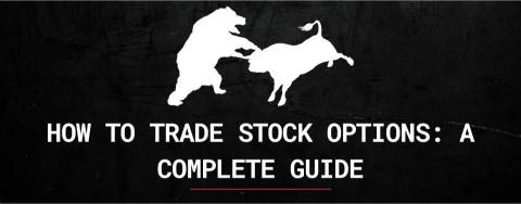 How To Trade Stock Options: A Complete Guide