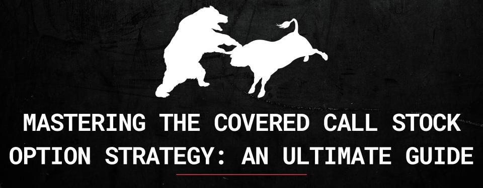 Mastering the Covered Call Stock Option Strategy: An Ultimate Guide