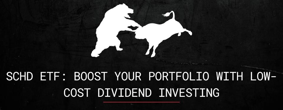 SCHD ETF: Boost Your Portfolio with Low-Cost Dividend Investing